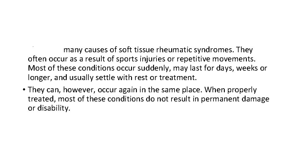  • There are many causes of soft tissue rheumatic syndromes. They often occur