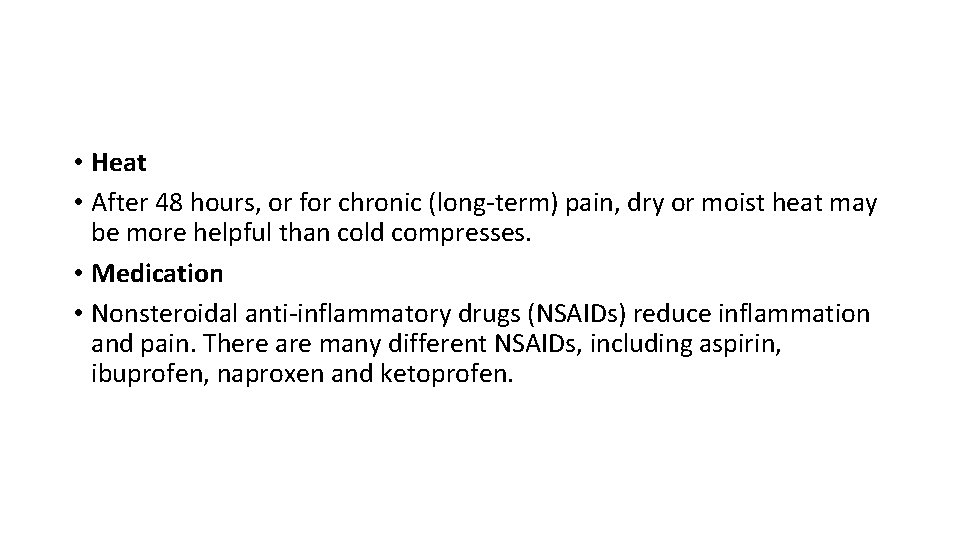  • Heat • After 48 hours, or for chronic (long-term) pain, dry or
