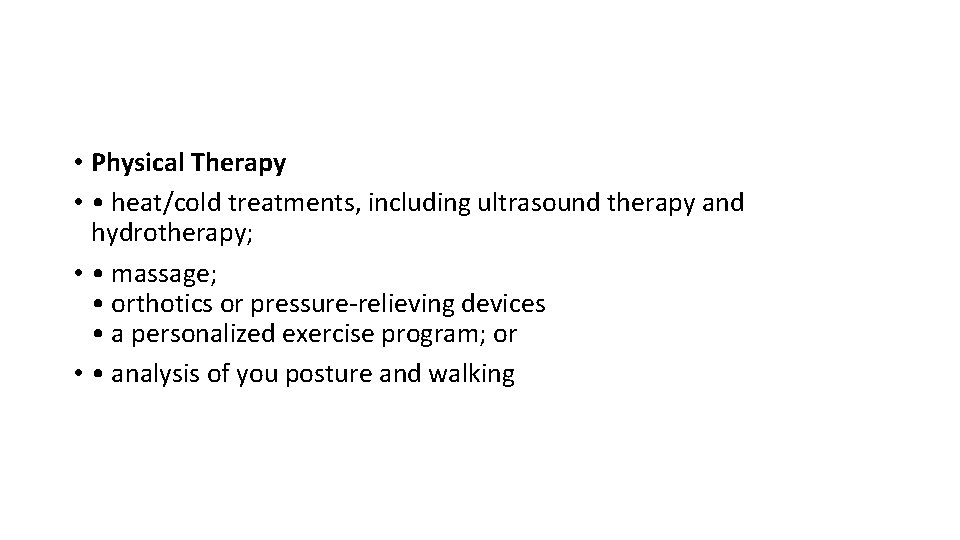 • Physical Therapy • • heat/cold treatments, including ultrasound therapy and hydrotherapy; •