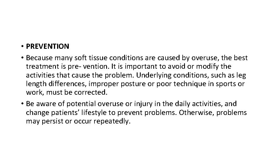  • PREVENTION • Because many soft tissue conditions are caused by overuse, the