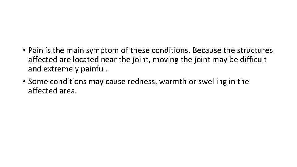  • Pain is the main symptom of these conditions. Because the structures affected