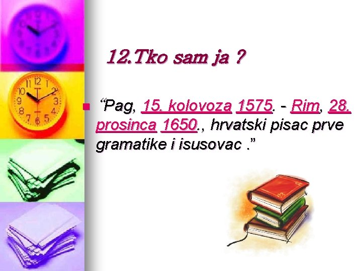 12. Tko sam ja ? n “Pag, 15. kolovoza 1575. - Rim, 28. prosinca