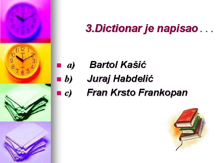 3. Dictionar je napisao. . . a) n b) n c) n Bartol Kašić