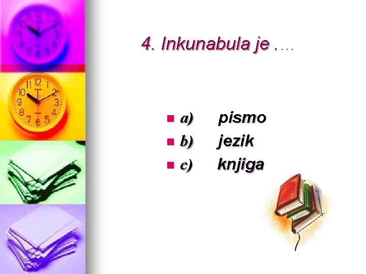 4. Inkunabula je. . a) n b) n c) n pismo jezik knjiga 