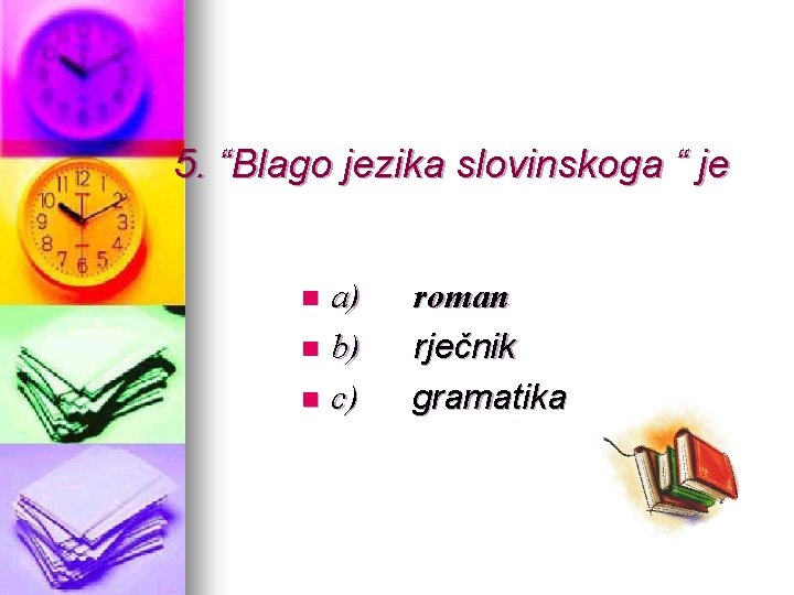 5. “Blago jezika slovinskoga “ je a) n b) n c) n roman rječnik