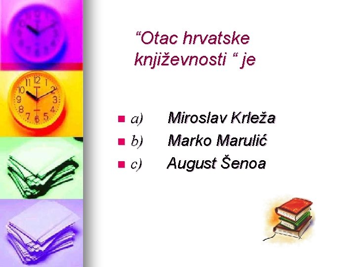 “Otac hrvatske književnosti “ je a) n b) n c) n Miroslav Krleža Marko