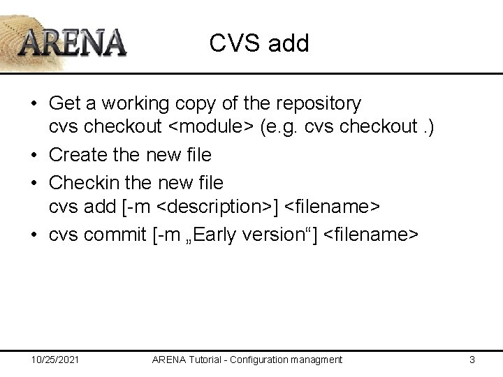 CVS add • Get a working copy of the repository cvs checkout <module> (e.