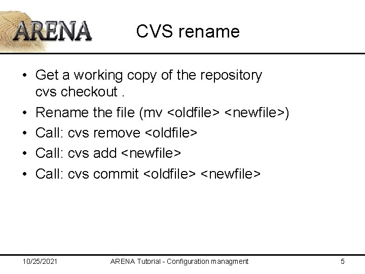 CVS rename • Get a working copy of the repository cvs checkout. • Rename