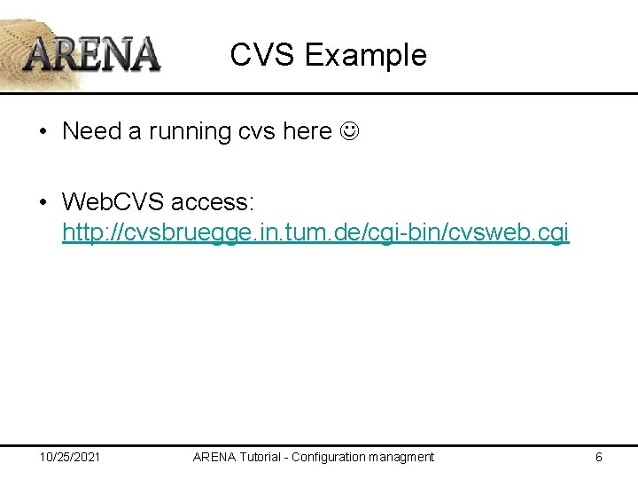 CVS Example • Need a running cvs here • Web. CVS access: http: //cvsbruegge.
