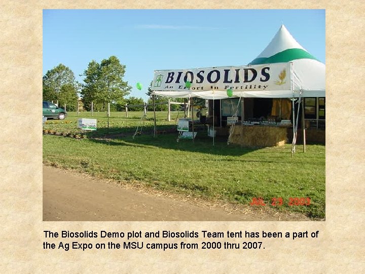 The Biosolids Demo plot and Biosolids Team tent has been a part of the