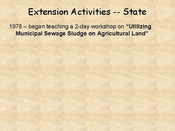 Extension Activities -- State 1978 – began teaching a 2 -day workshop on “Utilizing