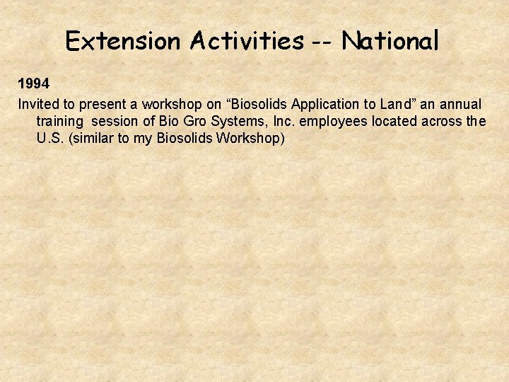 Extension Activities -- National 1994 Invited to present a workshop on “Biosolids Application to