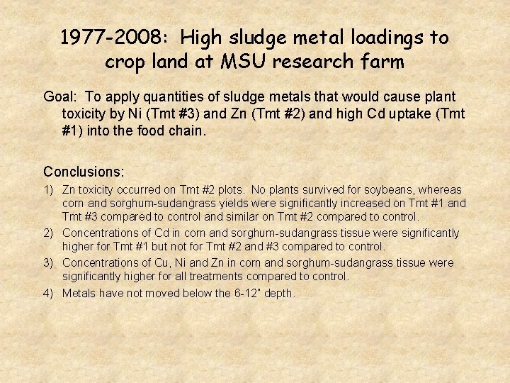 1977 -2008: High sludge metal loadings to crop land at MSU research farm Goal: