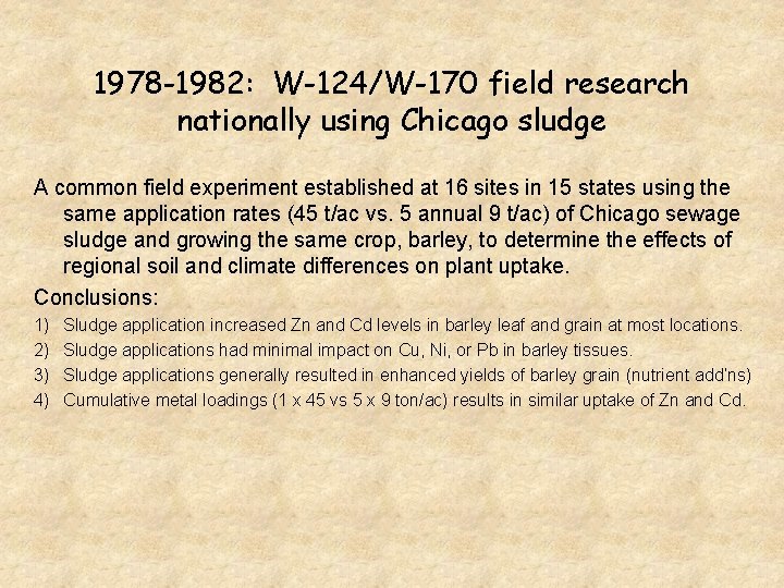 1978 -1982: W-124/W-170 field research nationally using Chicago sludge A common field experiment established