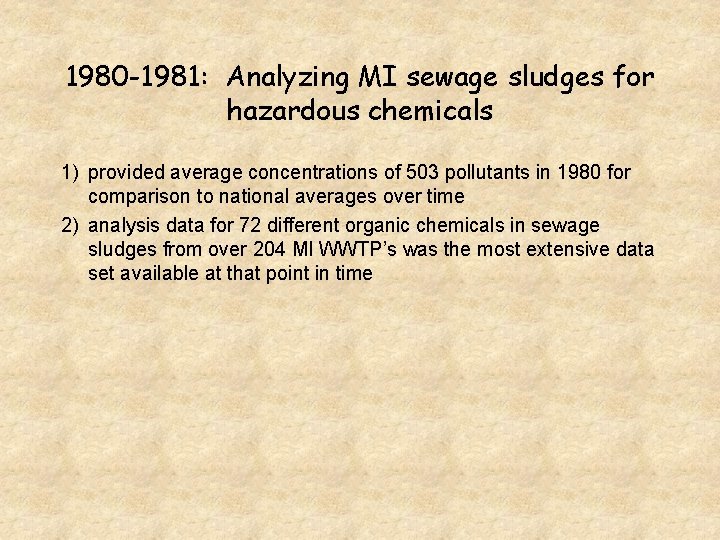 1980 -1981: Analyzing MI sewage sludges for hazardous chemicals 1) provided average concentrations of