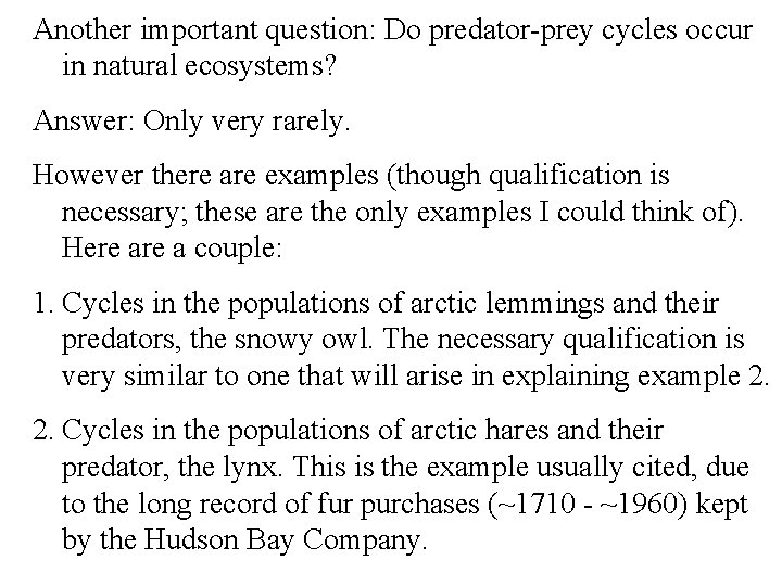 Another important question: Do predator-prey cycles occur in natural ecosystems? Answer: Only very rarely.