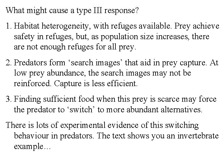 What might cause a type III response? 1. Habitat heterogeneity, with refuges available. Prey