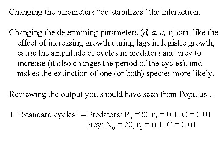 Changing the parameters “de-stabilizes” the interaction. Changing the determining parameters (d, a, c, r)