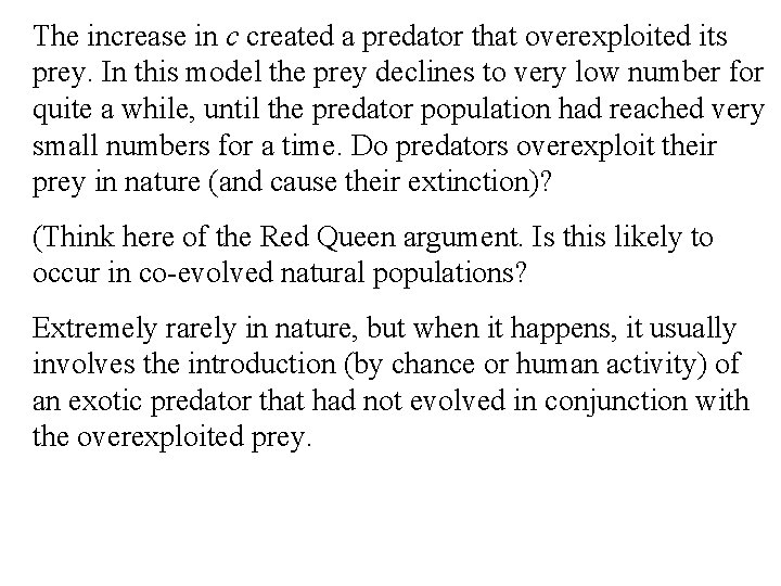 The increase in c created a predator that overexploited its prey. In this model