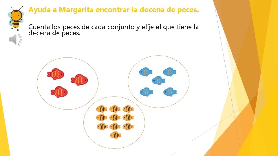 Ayuda a Margarita encontrar la decena de peces. Cuenta los peces de cada conjunto