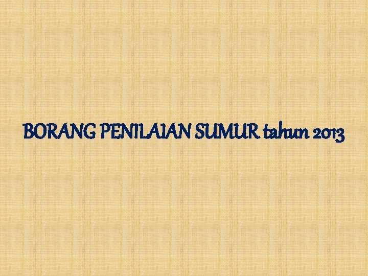 BORANG PENILAIAN SUMUR tahun 2013 
