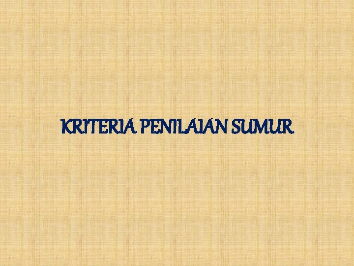 KRITERIA PENILAIAN SUMUR 