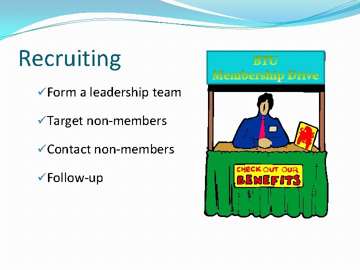 Recruiting üForm a leadership team üTarget non-members üContact non-members üFollow-up 