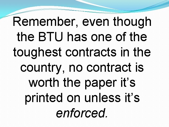 Remember, even though the BTU has one of the toughest contracts in the country,