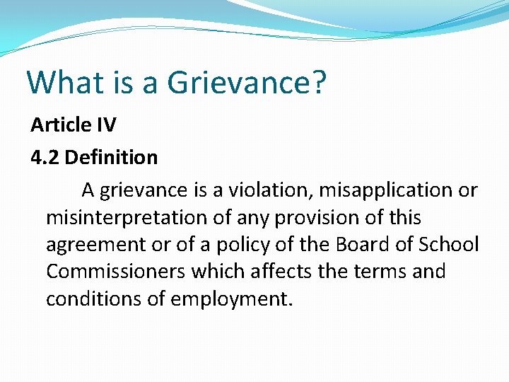 What is a Grievance? Article IV 4. 2 Definition A grievance is a violation,