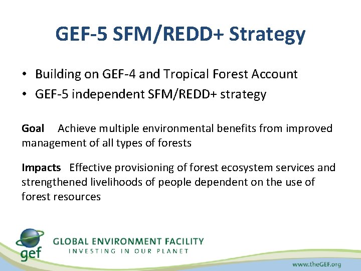 GEF-5 SFM/REDD+ Strategy • Building on GEF-4 and Tropical Forest Account • GEF-5 independent