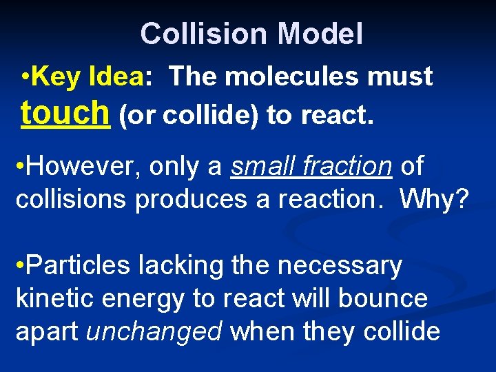 Collision Model • Key Idea: The molecules must touch (or collide) to react. •