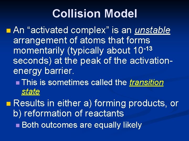 Collision Model n An “activated complex” is an unstable arrangement of atoms that forms