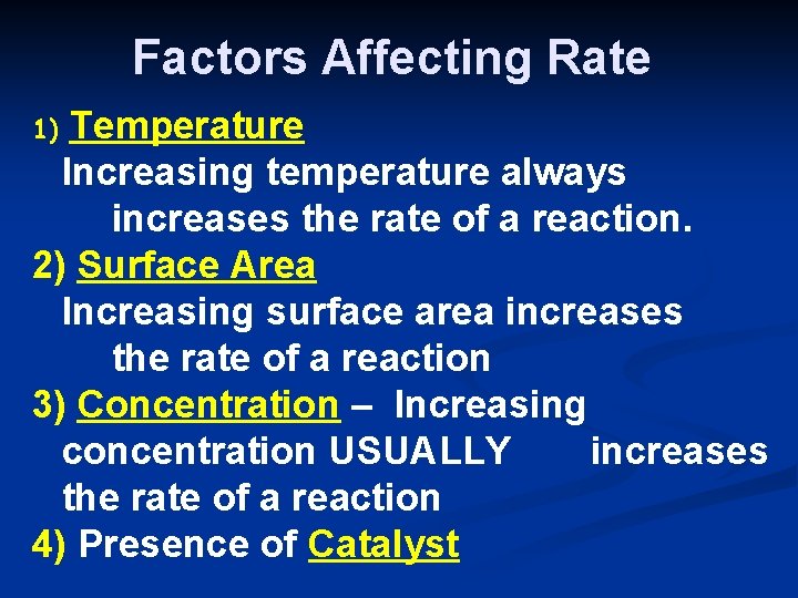 Factors Affecting Rate Temperature Increasing temperature always increases the rate of a reaction. 2)