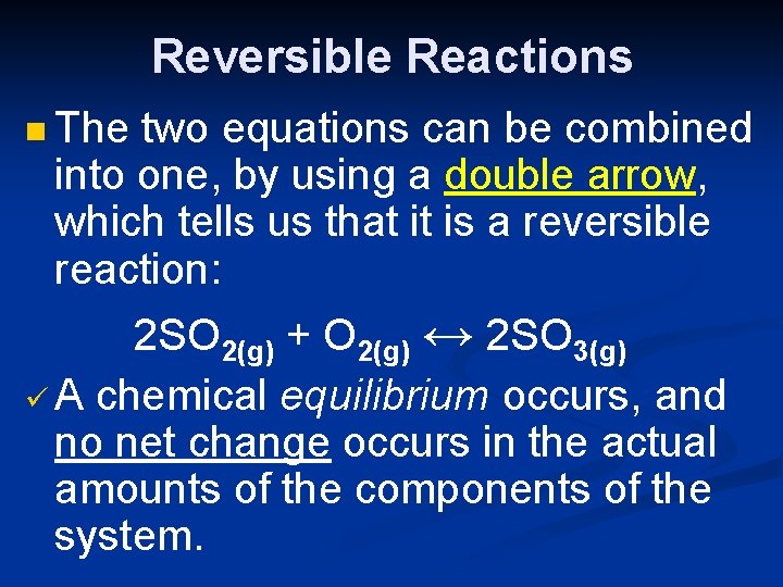 Reversible Reactions n The two equations can be combined into one, by using a
