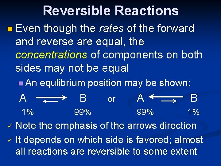 Reversible Reactions n Even though the rates of the forward and reverse are equal,