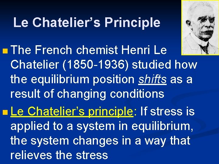 Le Chatelier’s Principle n The French chemist Henri Le Chatelier (1850 -1936) studied how