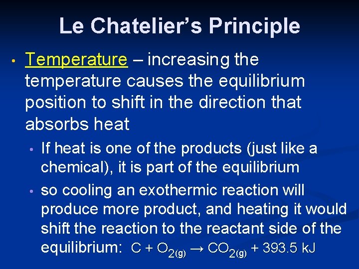 Le Chatelier’s Principle • Temperature – increasing the temperature causes the equilibrium position to