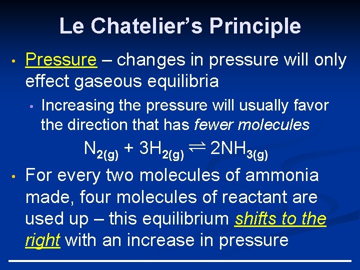 Le Chatelier’s Principle • Pressure – changes in pressure will only effect gaseous equilibria
