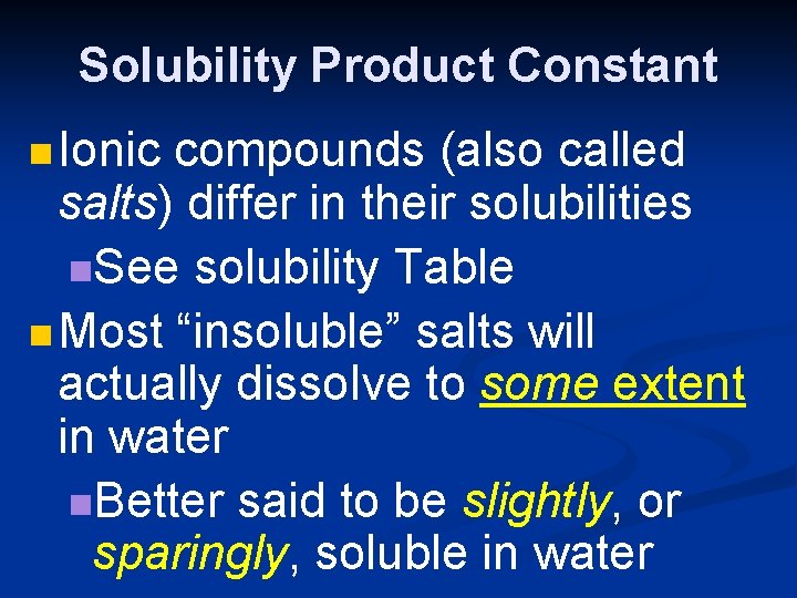 Solubility Product Constant n Ionic compounds (also called salts) differ in their solubilities n.