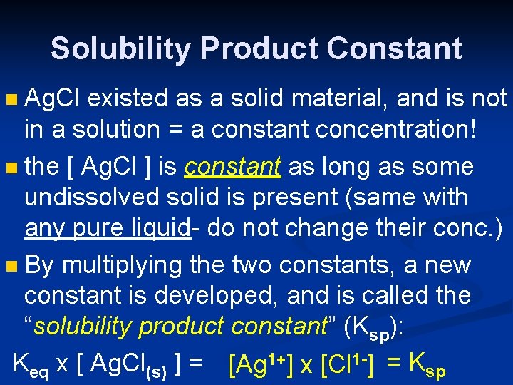 Solubility Product Constant Ag. Cl existed as a solid material, and is not in