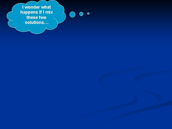 I wonder what happens if I mix these two solutions… 