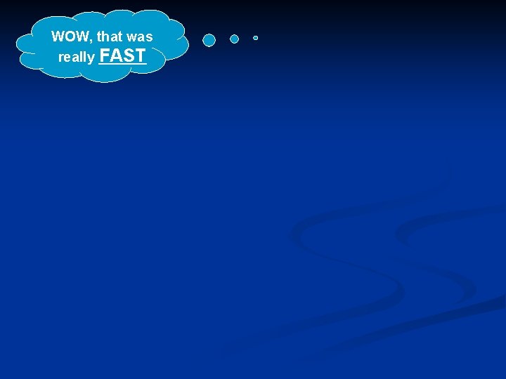 WOW, that was really FAST 