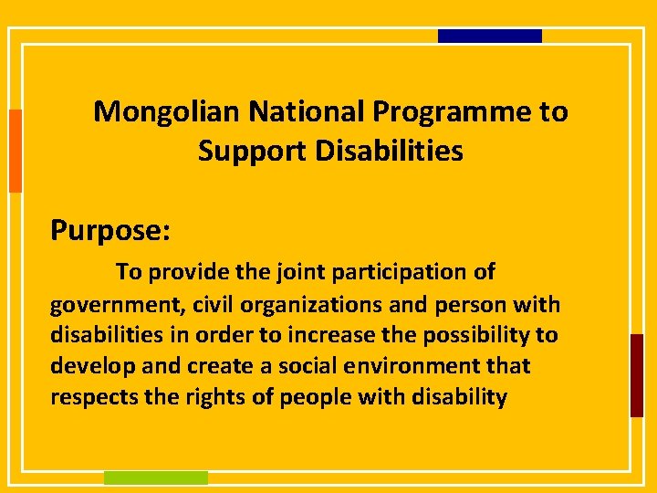 Mongolian National Programme to Support Disabilities Purpose: To provide the joint participation of government,