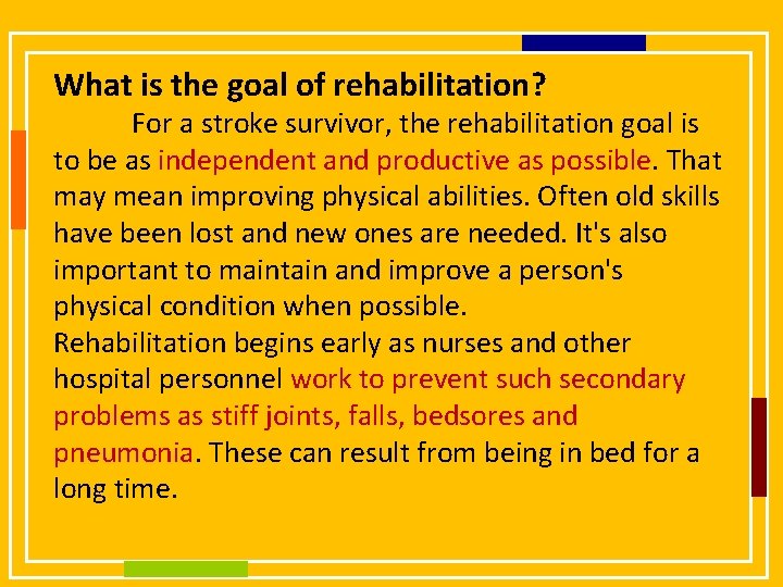 What is the goal of rehabilitation? For a stroke survivor, the rehabilitation goal is