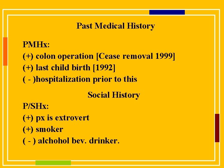 Past Medical History PMHx: (+) colon operation [Cease removal 1999] (+) last child birth