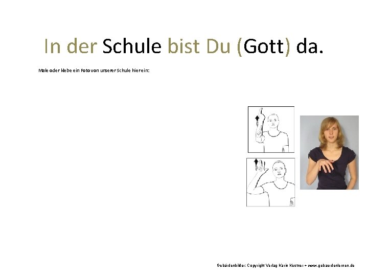 In der Schule bist Du (Gott) da. Male oder klebe ein Foto von unserer