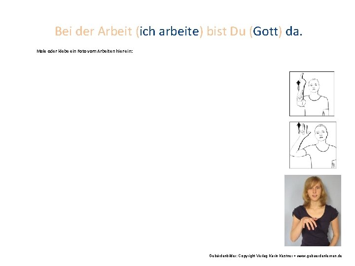 Bei der Arbeit (ich arbeite) bist Du (Gott) da. Male oder klebe ein Foto
