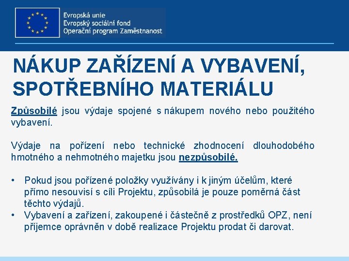 NÁKUP ZAŘÍZENÍ A VYBAVENÍ, SPOTŘEBNÍHO MATERIÁLU Způsobilé jsou výdaje spojené s nákupem nového nebo