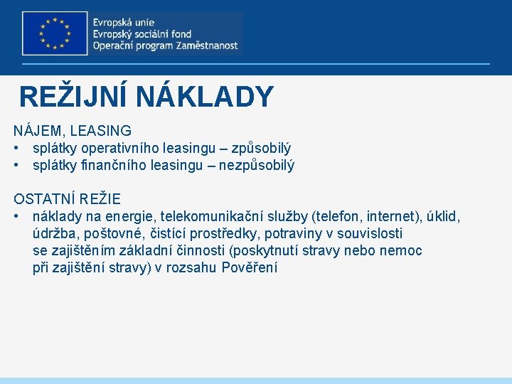 REŽIJNÍ NÁKLADY NÁJEM, LEASING • splátky operativního leasingu – způsobilý • splátky finančního leasingu