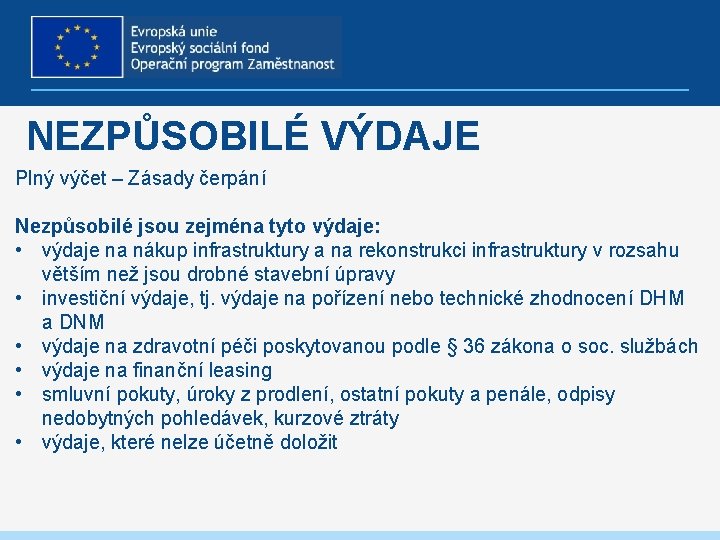 NEZPŮSOBILÉ VÝDAJE Plný výčet – Zásady čerpání Nezpůsobilé jsou zejména tyto výdaje: • výdaje